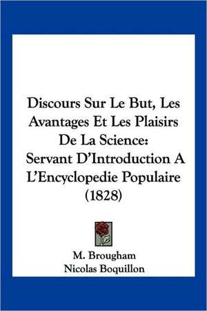 Discours Sur Le But, Les Avantages Et Les Plaisirs De La Science de M. Brougham