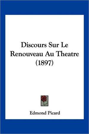 Discours Sur Le Renouveau Au Theatre (1897) de Edmond Picard