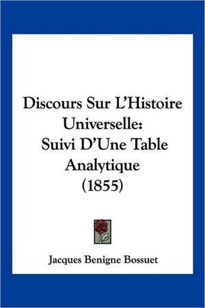 Discours Sur L'Histoire Universelle de Jacques Benigne Bossuet