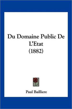 Du Domaine Public De L'Etat (1882) de Paul Bailliere