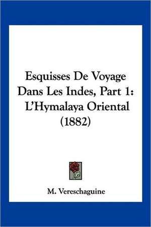 Esquisses De Voyage Dans Les Indes, Part 1 de M. Vereschaguine