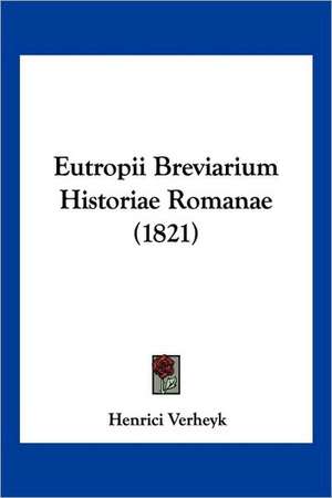 Eutropii Breviarium Historiae Romanae (1821) de Henrici Verheyk