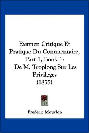 Examen Critique Et Pratique Du Commentaire, Part 1, Book 1 de Frederic Mourlon