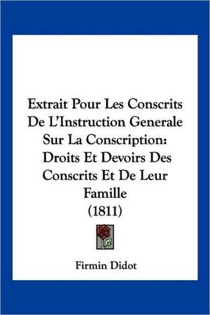 Extrait Pour Les Conscrits De L'Instruction Generale Sur La Conscription de Firmin Didot