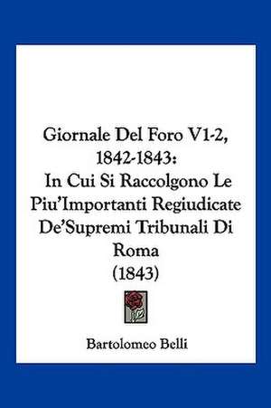 Giornale Del Foro V1-2, 1842-1843 de Bartolomeo Belli