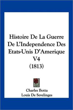 Histoire De La Guerre De L'Independence Des Etats-Unis D'Amerique V4 (1813) de Charles Botta