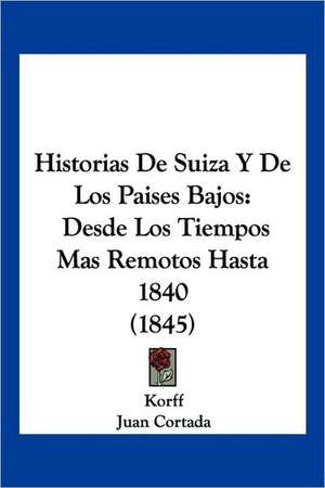 Historias De Suiza Y De Los Paises Bajos de Korff