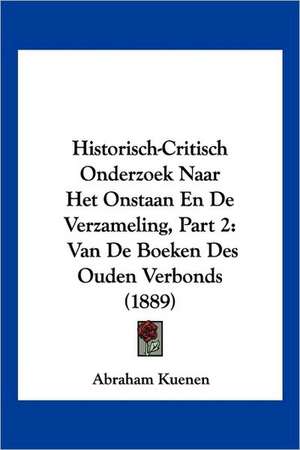 Historisch-Critisch Onderzoek Naar Het Onstaan En De Verzameling, Part 2 de Abraham Kuenen