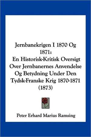 Jernbanekrigen I 1870 Og 1871 de Peter Erhard Marius Ramsing