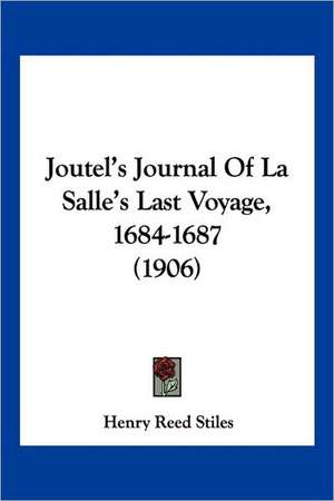 Joutel's Journal Of La Salle's Last Voyage, 1684-1687 (1906) de Henry Reed Stiles