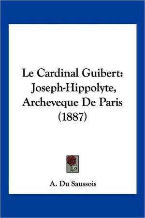 Le Cardinal Guibert de A. Du Saussois