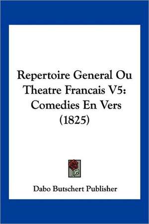 Repertoire General Ou Theatre Francais V5 de Dabo Butschert Publisher