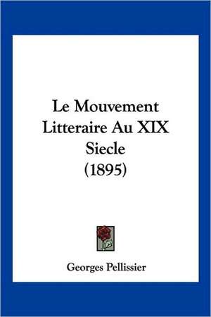 Le Mouvement Litteraire Au XIX Siecle (1895) de Georges Pellissier