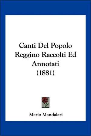 Canti Del Popolo Reggino Raccolti Ed Annotati (1881) de Mario Mandalari