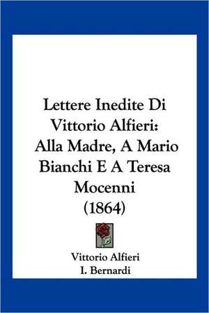 Lettere Inedite Di Vittorio Alfieri de Vittorio Alfieri