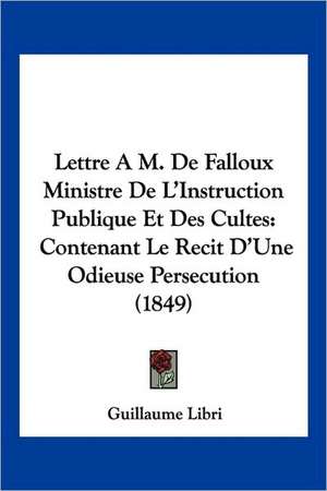 Lettre A M. De Falloux Ministre De L'Instruction Publique Et Des Cultes de Guillaume Libri