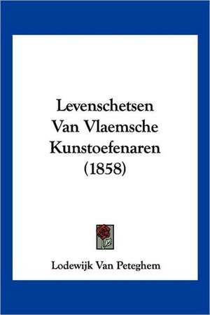 Levenschetsen Van Vlaemsche Kunstoefenaren (1858) de Lodewijk van Peteghem