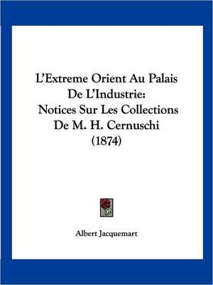 L'Extreme Orient Au Palais De L'Industrie de Albert Jacquemart