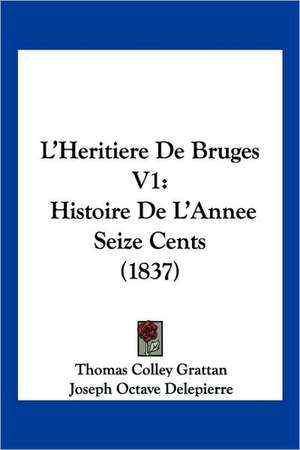 L'Heritiere De Bruges V1 de Thomas Colley Grattan