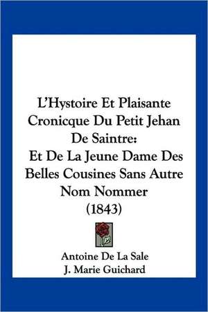 L'Hystoire Et Plaisante Cronicque Du Petit Jehan De Saintre de Antoine De La Sale