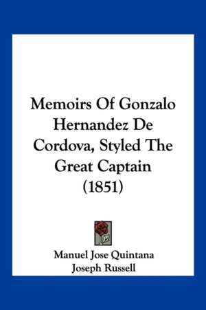 Memoirs Of Gonzalo Hernandez De Cordova, Styled The Great Captain (1851) de Manuel Jose Quintana