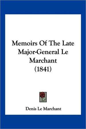 Memoirs Of The Late Major-General Le Marchant (1841) de Denis Le Marchant