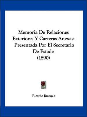 Memoria De Relaciones Exteriores Y Carteras Anexas de Ricardo Jimenez