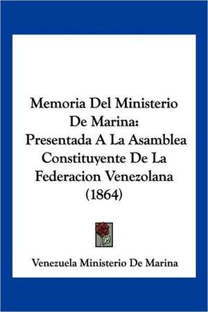 Memoria Del Ministerio De Marina de Venezuela Ministerio De Marina