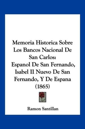 Memoria Historica Sobre Los Bancos Nacional De San Carlos de Ramon Santillan