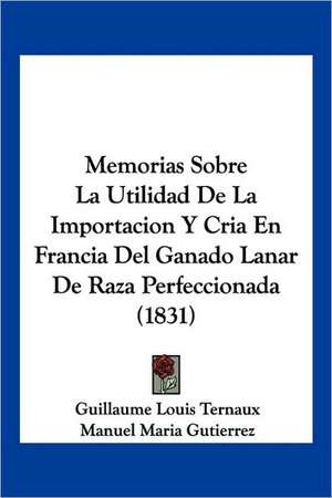 Memorias Sobre La Utilidad De La Importacion Y Cria En Francia Del Ganado Lanar De Raza Perfeccionada (1831) de Guillaume Louis Ternaux