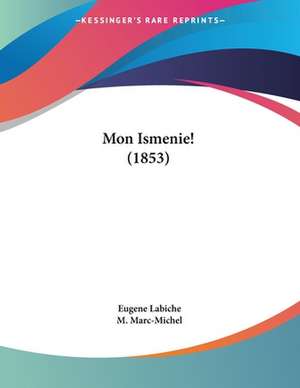 Mon Ismenie! (1853) de Eugene Labiche