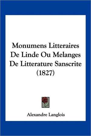 Monumens Litteraires De Linde Ou Melanges De Litterature Sanscrite (1827) de Alexandre Langlois