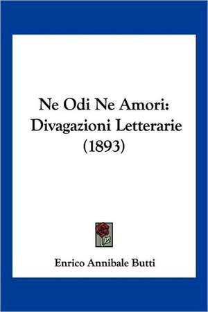 Ne Odi Ne Amori de Enrico Annibale Butti