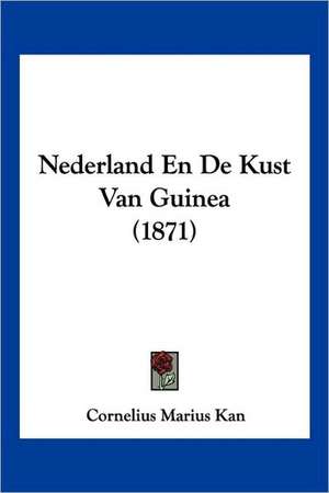 Nederland En De Kust Van Guinea (1871) de Cornelius Marius Kan