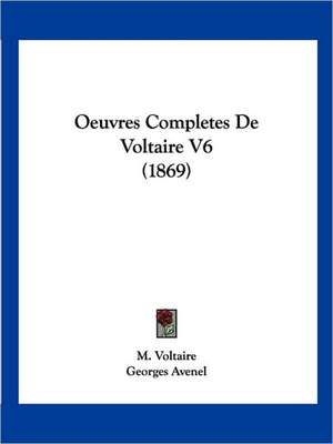 Oeuvres Completes De Voltaire V6 (1869) de M. Voltaire