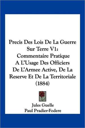 Precis Des Lois De La Guerre Sur Terre V1 de Jules Guelle