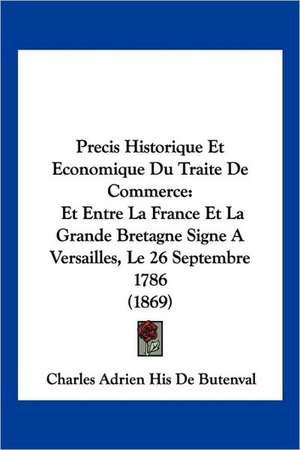 Precis Historique Et Economique Du Traite De Commerce de Charles Adrien His De Butenval