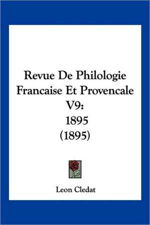 Revue de Philologie Francaise Et Provencale V9 de Leon Cledat