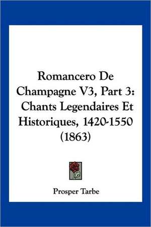 Romancero De Champagne V3, Part 3 de Prosper Tarbe