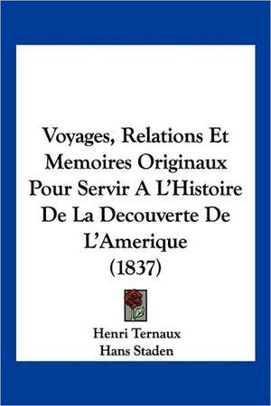 Voyages, Relations Et Memoires Originaux Pour Servir A L'Histoire De La Decouverte De L'Amerique (1837) de Henri Ternaux