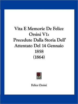 Vita E Memorie De Felice Orsini V1 de Felice Orsini