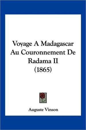 Voyage A Madagascar Au Couronnement De Radama II (1865) de Auguste Vinson