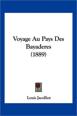 Voyage Au Pays Des Bayaderes (1889) de Louis Jacolliot