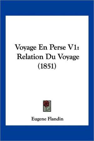 Voyage En Perse V1 de Eugene Flandin