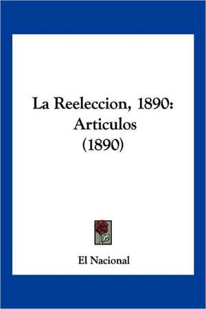 La Reeleccion, 1890 de El Nacional