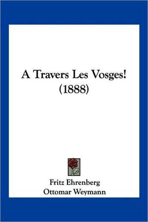 A Travers Les Vosges! (1888) de Fritz Ehrenberg