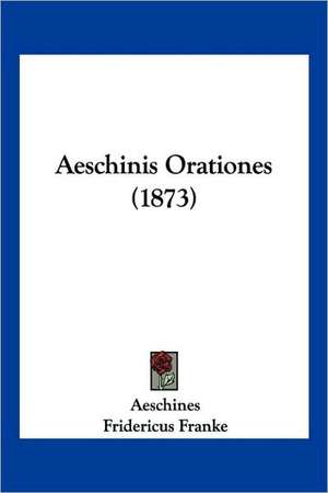 Aeschinis Orationes (1873) de Aeschines