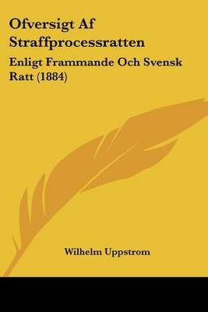 Ofversigt Af Straffprocessratten de Wilhelm Uppstrom