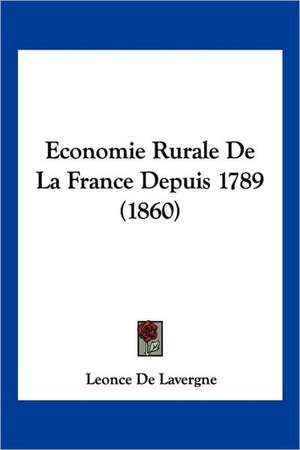 Economie Rurale De La France Depuis 1789 (1860) de Leonce De Lavergne