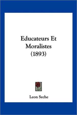 Educateurs Et Moralistes (1893) de Leon Seche